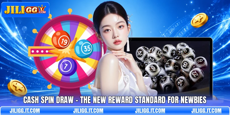 Cash Spin Draw - The New Reward Standard For Newbies
