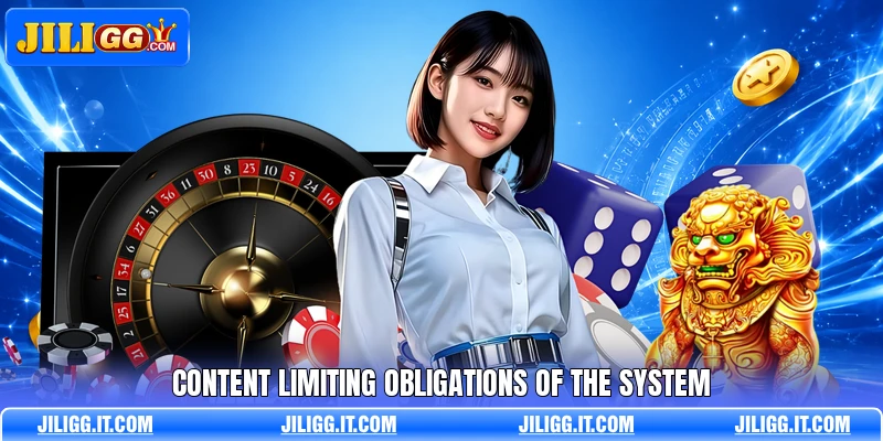 Content limiting obligations of the system Content limiting obligations of the system