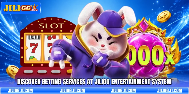 Discover betting services at JILIGG entertainment system