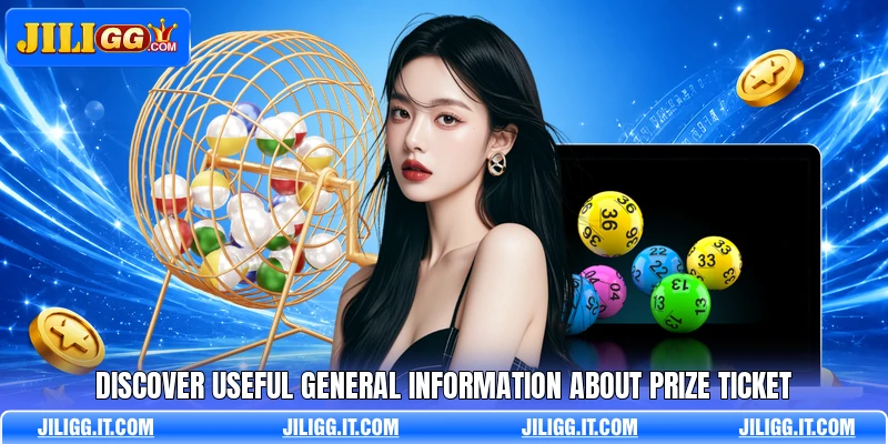 Discover useful general information about prize ticket Discover useful general information about prize ticket