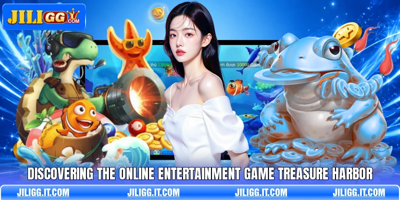 Discovering the online entertainment game treasure harbor