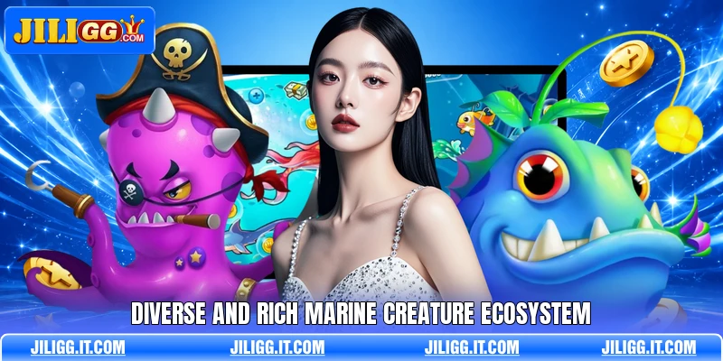 Diverse and rich marine creature ecosystem