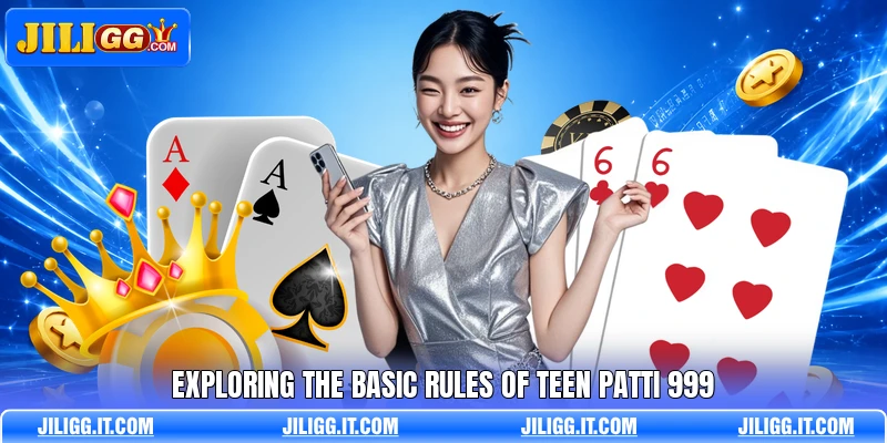 Exploring the basic rules of teen patti 999 Exploring the basic rules of teen patti 999