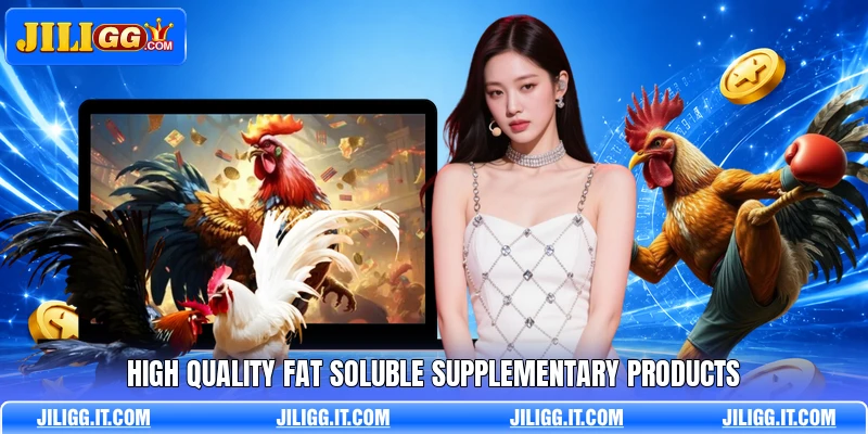 High quality fat soluble supplementary products