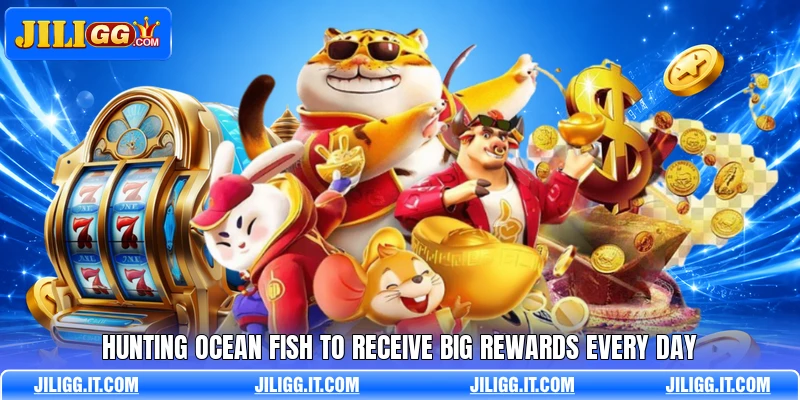 Hunting ocean fish to receive big rewards every day