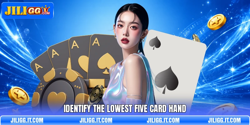 Identify the lowest five card hand Identify the lowest five card hand