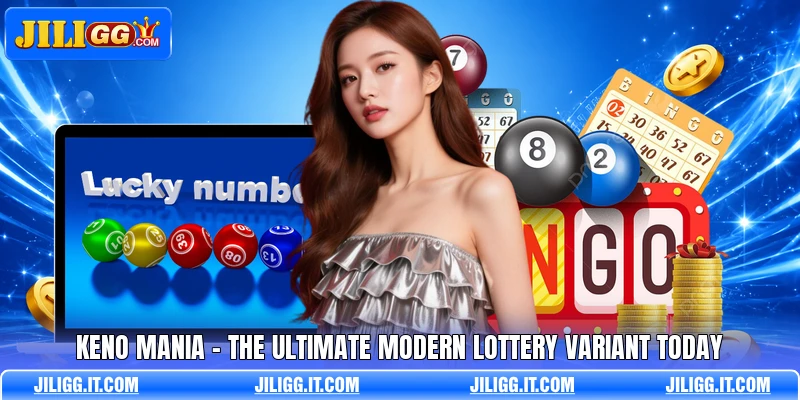 Keno Mania - The Ultimate Modern Lottery Variant Today
