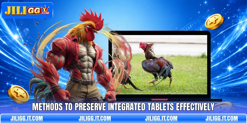 Methods to preserve integrated tablets effectively