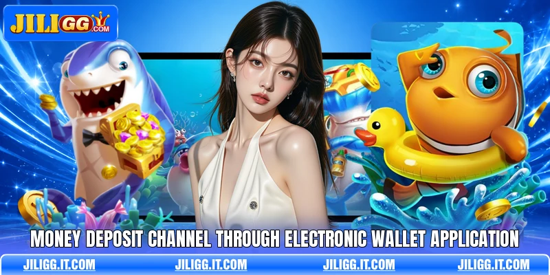 Money deposit channel through electronic wallet application Money deposit channel through electronic wallet application