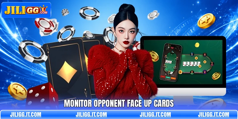 Monitor opponent face up cards Monitor opponent face up cards