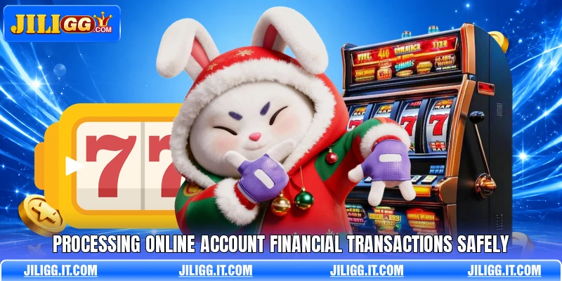 Processing online account financial transactions safely