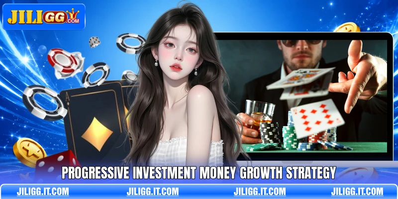 Progressive investment money growth strategy
