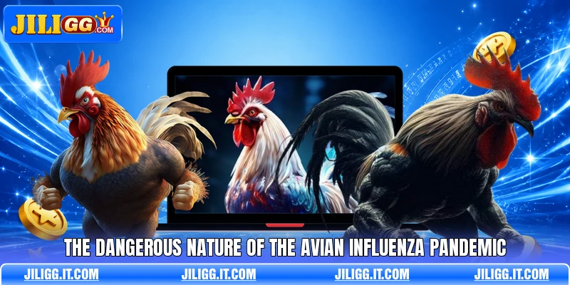 The dangerous nature of the avian influenza pandemic