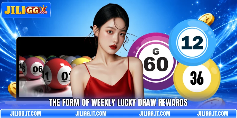 The form of weekly lucky draw rewards The form of weekly lucky draw rewards