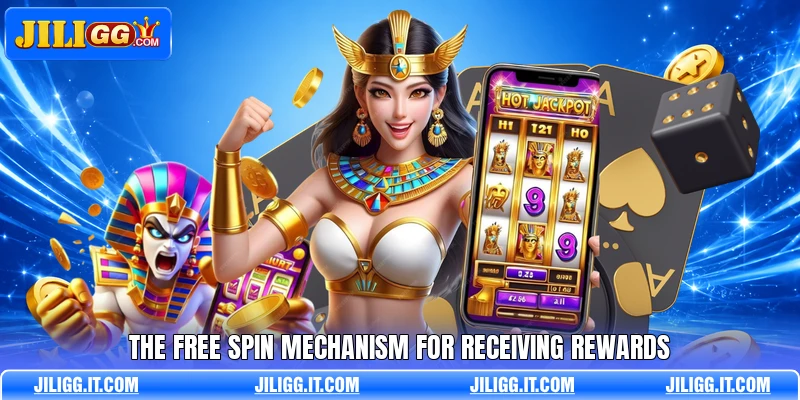 The free spin mechanism for receiving rewards The free spin mechanism for receiving rewards