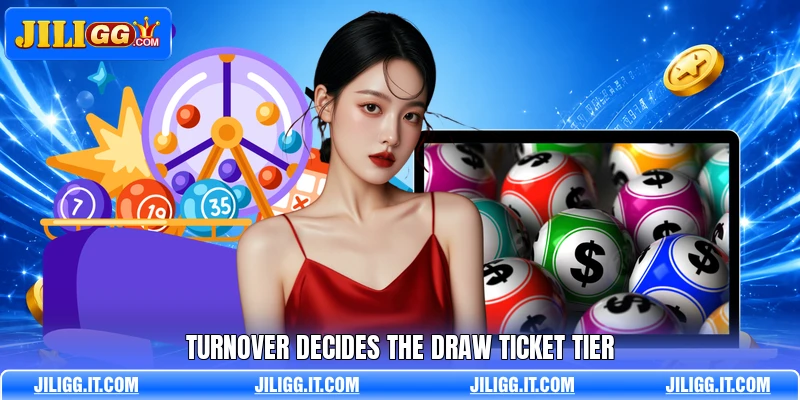 Turnover decides the draw ticket tier Turnover decides the draw ticket tier