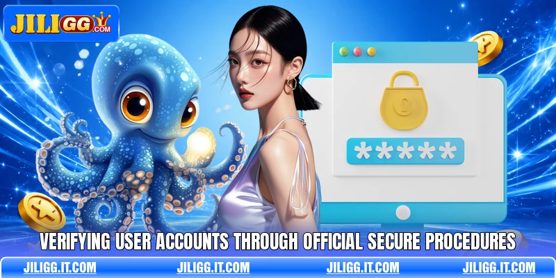 Verifying user accounts through official secure procedures
